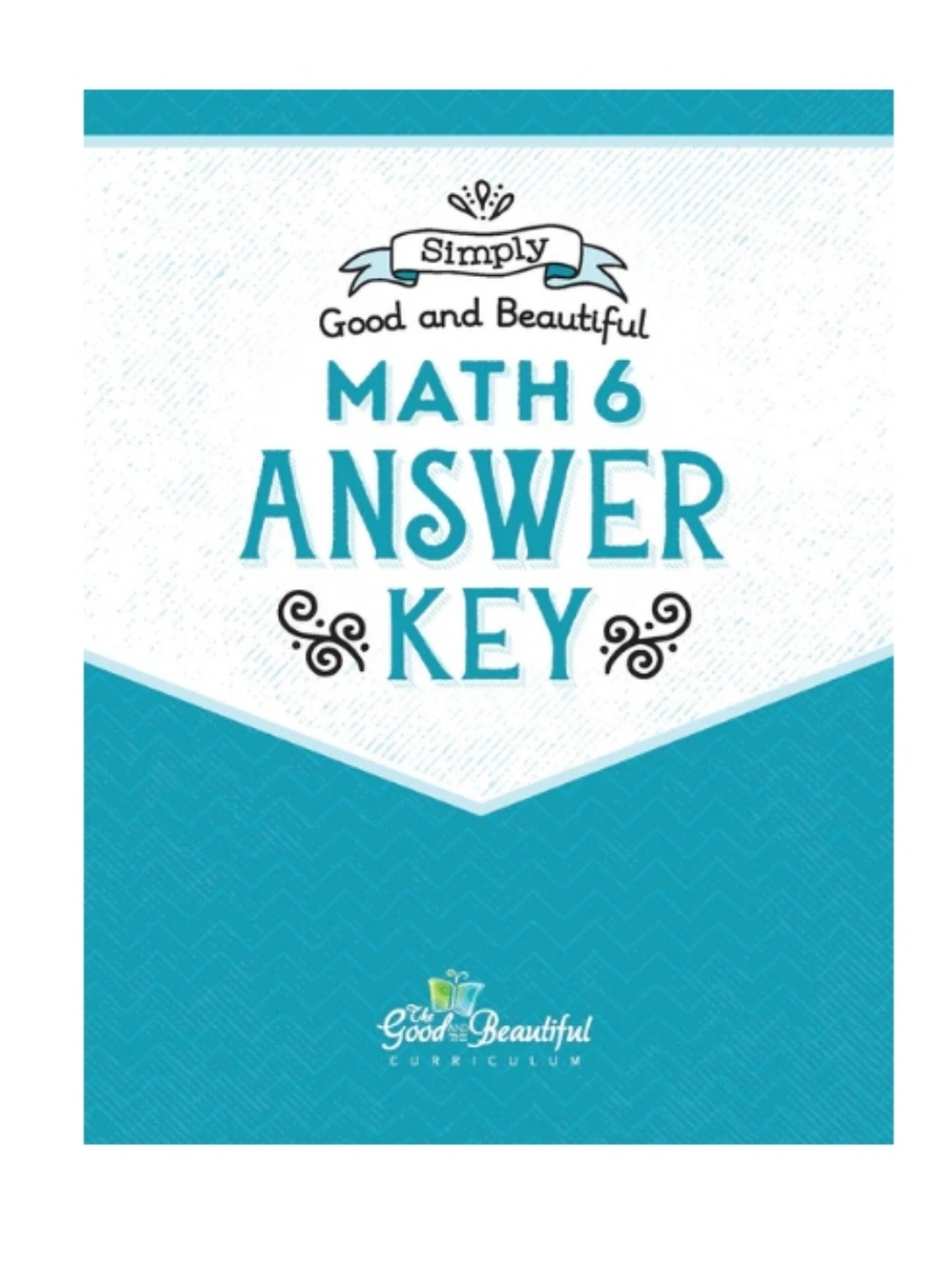 The Good and The Beautiful Math 6 Curriculum- Answer Key